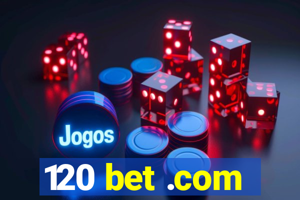 120 bet .com